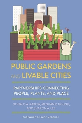 Public Gardens and Livable Cities: Partnerships Connecting People, Plants, and Place Paperback Cornell University Press