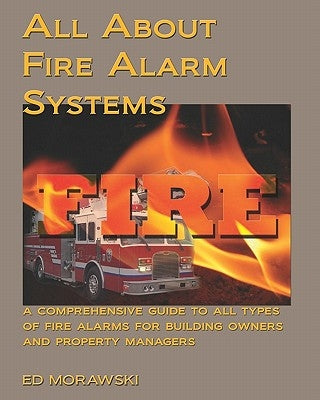 All about Fire Alarms: A Guide for Owners & Property Managers Paperback Createspace Independent Publishing Platform