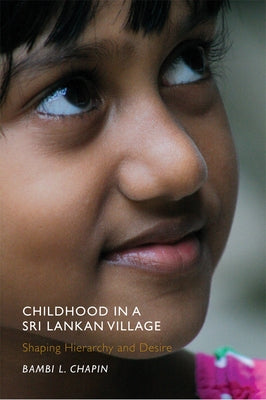 Childhood in a Sri Lankan Village: Shaping Hierarchy and Desire Paperback Rutgers University Press