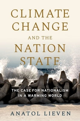 Climate Change and the Nation State: The Case for Nationalism in a Warming World Paperback Oxford University Press, USA