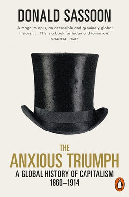 The Anxious Triumph: A Global History of Capitalism, 1860-1914 Paperback Penguin UK