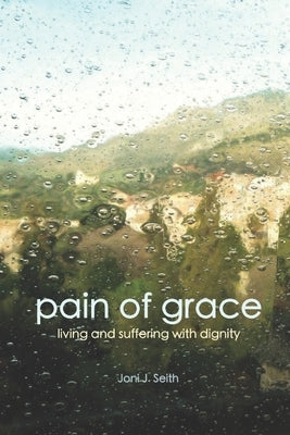 Paperback copy of "Pain of Grace: Living and Suffering with Dignity" by En Route Books & Media, featuring a cover image.