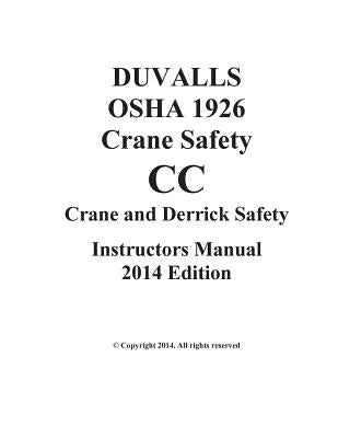 DUVALLS OSHA 1926 CC Crane Safety CC Instructors Manual 2014 Edition: Subpart CC Crane Safety 2014 Edition Paperback Createspace Independent Publishing Platform