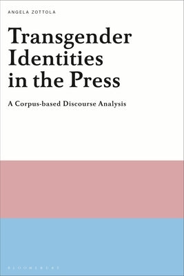 Transgender Identities in the Press: A Corpus-based Discourse Analysis Paperback Bloomsbury Publishing PLC