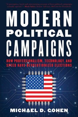 Modern Political Campaigns: How Professionalism, Technology, and Speed Have Revolutionized Elections Paperback Rowman & Littlefield Publishers