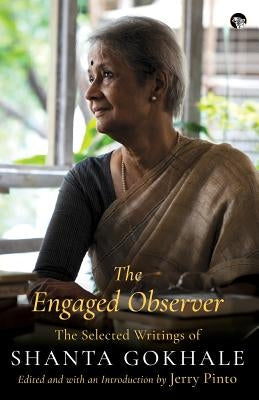The Engaged Observer: The Selected Writings of Shanta Gokhale Paperback Speaking Tiger Books