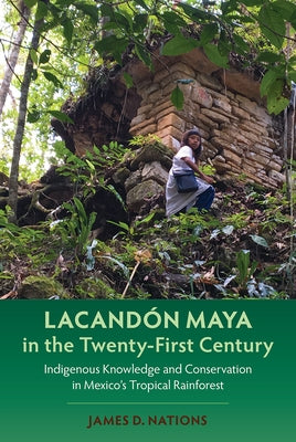 Lacandón Maya in the Twenty-First Century: Indigenous Knowledge and Conservation in Mexico's Tropical Rainforest Paperback University Press of Florida