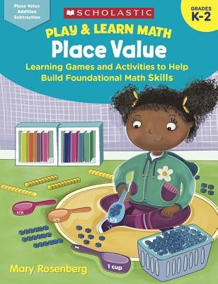 Play & Learn Math: Place Value: Learning Games and Activities to Help Build Foundational Math Skills Paperback Scholastic Teaching Resources