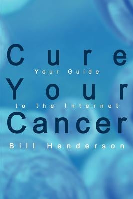 Cure Your Cancer: Your Guide to the Internet Paperback 1st Book Library