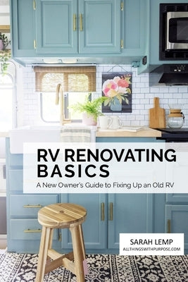 RV Renovating Basics: A New Owner's Guide to Fixing Up an Old RV Paperback Independently Published
