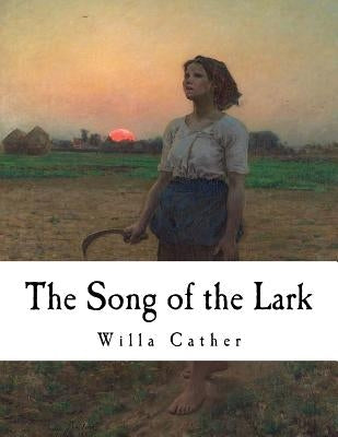 The Song of the Lark: Willa Cather Paperback Createspace Independent Publishing Platform
