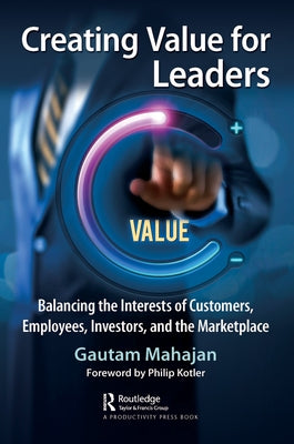 Creating Value for Leaders: Balancing the Interests of Customers, Employees, Investors, and the Marketplace Paperback Productivity Press