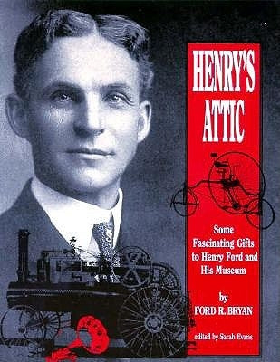 Henry's Attic: Some Fascinating Gifts to Henry Ford and His Museum Paperback Wayne State University Press