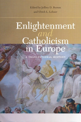 Enlightenment and Catholicism in Europe: A Transnational History Paperback University of Notre Dame Press