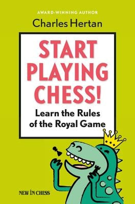 Start Playing Chess!: Learn the Rules of the Royal Game Paperback New in Chess
