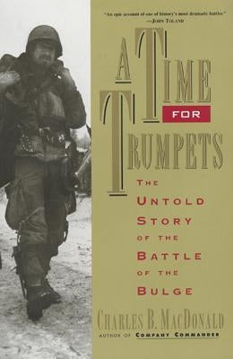 A Time for Trumpets: The Untold Story of the Battle of the Bulge William Morrow & Company