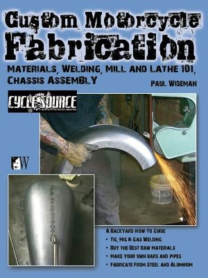 Custom Motorcycle Fabrication: Materials, Welding, Mill and Lathe 101, Chassis Assembly Paperback Wolfgang Publications