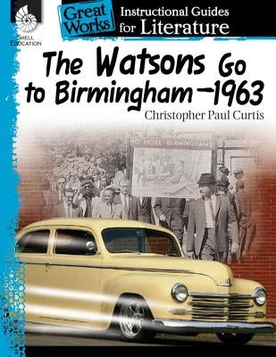 The Watsons Go to Birmingham-1963: An Instructional Guide for Literature: An Instructional Guide for Literature Paperback Shell Education Pub