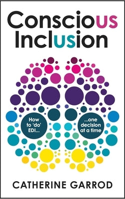 Conscious Inclusion: How to 'Do' Edi, One Decision at a Time Paperback Practical Inspiration Publishing