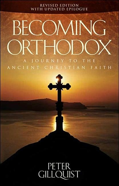 Becoming Orthodox: A Journey to the Ancient Christian Faith Paperback Ancient Faith Publishing