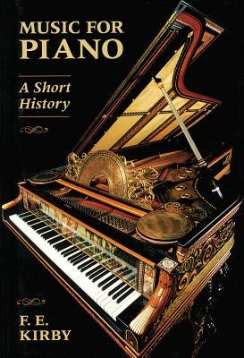 Music for Piano: A Short History by Kirby, F. E.