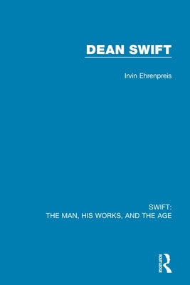 Swift: The Man, his Works, and the Age: Volume Three: Dean Swift Paperback Routledge