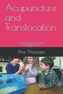 Acupuncture and Translocation: an overlooked aspect of medicine, life and spirituality A treatise on the phenomenon of Translocation Understood throu Paperback Independently Published