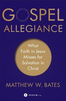 Gospel Allegiance: What Faith in Jesus Misses for Salvation in Christ Paperback Brazos Press