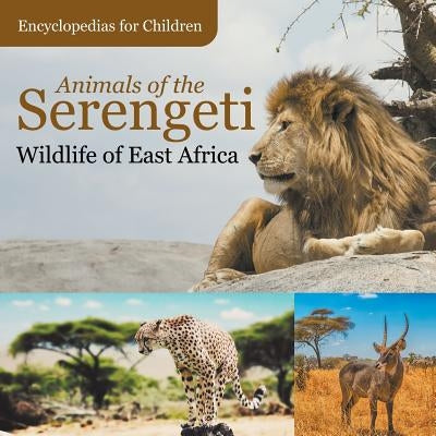 Animals of the Serengeti Wildlife of East Africa Encyclopedias for Children Paperback Baby Professor
