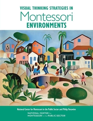 Visual Thinking Strategies in Montessori Environments Paperback National Center for Montessori in the Public