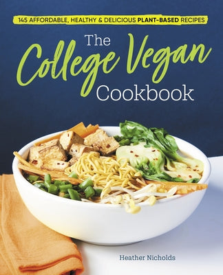 The College Vegan Cookbook: 145 Affordable, Healthy & Delicious Plant-Based Recipes Rockridge Press