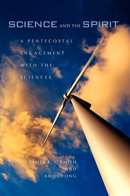 Science and the Spirit: A Pentecostal Engagement with the Sciences Paperback Indiana University Press