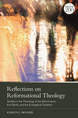 Reflections on Reformational Theology: Studies in the Theology of the Reformation, Karl Barth, and the Evangelical Tradition Paperback Bloomsbury Publishing PLC