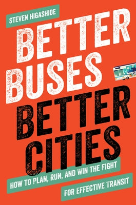Better Buses, Better Cities: How to Plan, Run, and Win the Fight for Effective Transit Paperback Island Press