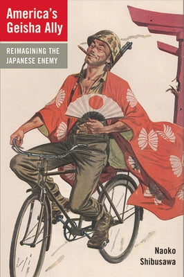America's Geisha Ally: Reimagining the Japanese Enemy Paperback Harvard University Press