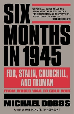 Six Months in 1945: FDR, Stalin, Churchill, and Truman--from World War to Cold War Paperback Knopf Doubleday Publishing Group