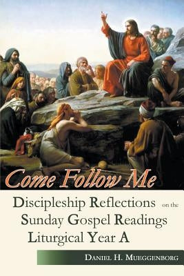 Come Follow Me: Discipleship Reflections on the Sunday Gospel Readings for Liturgical Year A Paperback Gracewing