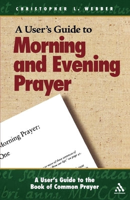 A User's Guide to the Book of Common Prayer: Morning and Evening Prayer Paperback Morehouse Publishing