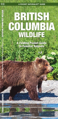 British Columbia Wildlife: A Folding Pocket Guide to Familiar Animals by Kavanagh, James
