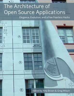The Architecture of Open Source Applications Paperback Lulu.com