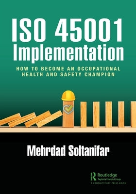 ISO 45001 Implementation: How to Become an Occupational Health and Safety Champion Paperback Productivity Press