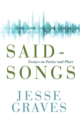 Said-Songs: Essays on Poetry and Place Paperback Mercer University Press