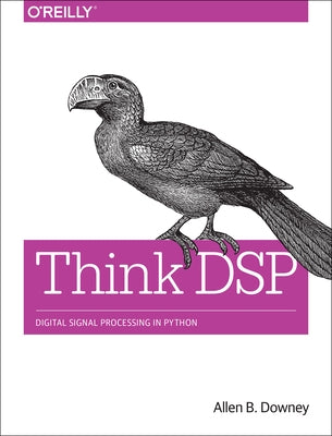 Think DSP: Digital Signal Processing in Python Paperback O'Reilly Media