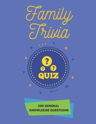 Family Trivia Quiz 200 General Knowledge Questions: Trivia Books 200 General Knowledge Quiz Questions Paperback Independently Published