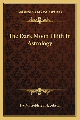 The Dark Moon Lilith in Astrology Paperback Kessinger Publishing