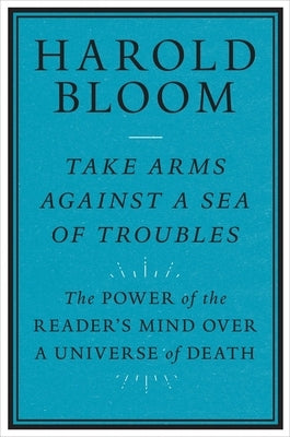 Take Arms Against a Sea of Troubles: The Power of the Reader's Mind Over a Universe of Death Yale University Press