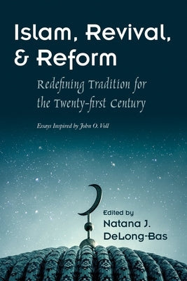 Islam, Revival, and Reform: Redefining Tradition for the Twenty-First Century Paperback Syracuse University Press