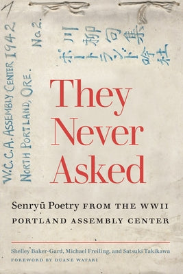 They Never Asked: Senryu Poetry from the WWII Portland Assembly Center Paperback Oregon State University Press