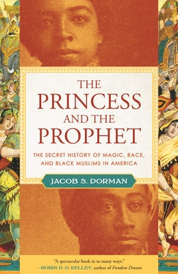 The Princess and the Prophet: The Secret History of Magic, Race, and Black Muslims in America Paperback Beacon Press