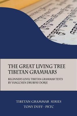 The Great Living Tree Tibetan Grammars: Beginner's Level Tibetan Grammar Texts by Yangchen Drubpay Dorje Paperback Padma Karpo Translation Committee